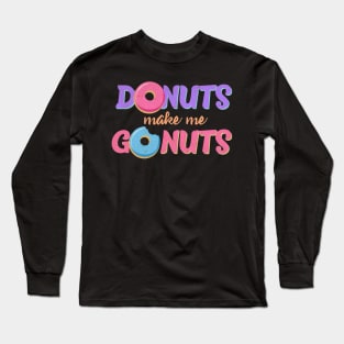 Donuts Make Me Go Nuts Long Sleeve T-Shirt